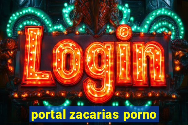 portal zacarias porno